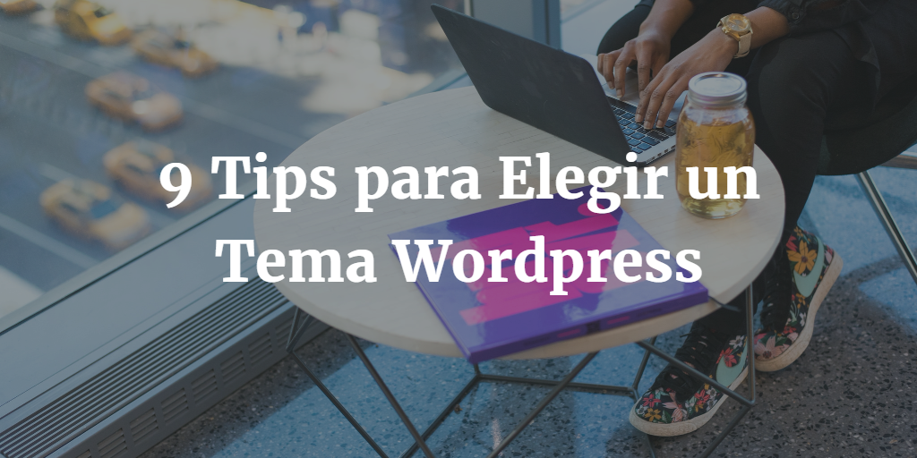 9 Tips para Elegir un Tema Wordpress
