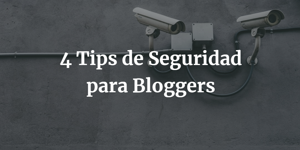 Tips de Seguridad para Bloggers